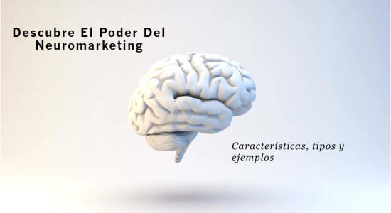 ¿Qué es el neuromarketing? Características, tipos y ejemplos